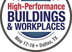 High Performance Buildings + Workplaces | May 17-18 | Austin, TX
