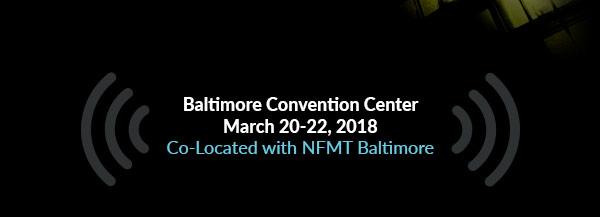 Baltimore Convention Center - March 20-22, 2018 - Co-located with NFMT Baltimore