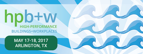 High-Performance Buildings+Workplaces - May 17-18, 2017 - Arlington, TX - Smart Sustainable Healthy Buildings Start Today