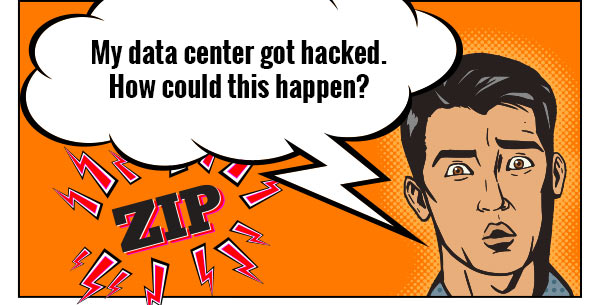 My data center got hacked. How could this happen?