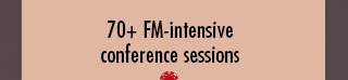 70+ FM-intensive conference sessions