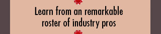 Learn from an remarkable roster of industry pros