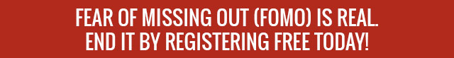 Fear of Missing Out (FOMO) is Real. End It by Registering Free Today!
