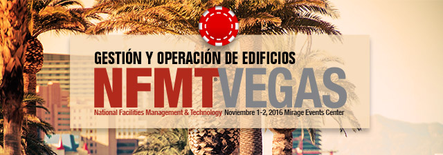 GESTIÓN Y OPERACIÓN DE EDIFICIOS

NFMTVEGAS

National Facilities Management & Technology. Noviembre 1-2, 2016 Mirage Events Center