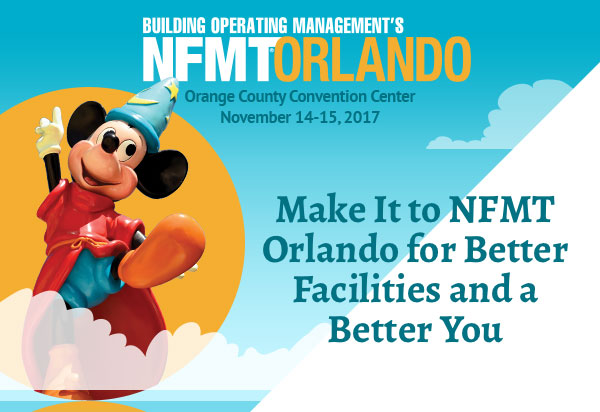 NFMT Orlando<br>
                                                        Orange County Convention Center<br>
November 14-15, 2017<br>
Make It to NFMT Orlando for Better Facilities and a Better You