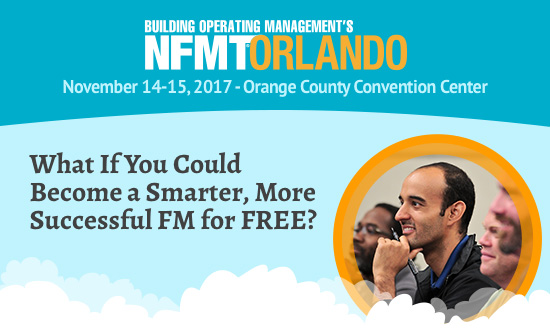 NFMT Orlando
November 14-15, 2017 - Orange County Convention Center
What If You Could Become a Smarter, More Successful FM for FREE?