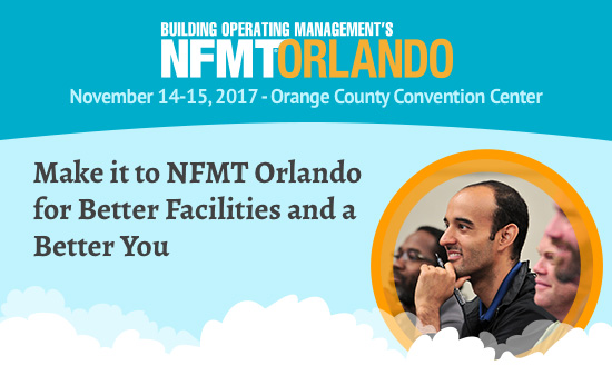NFMT Orlando
November 14-15, 2017 - Orange County Convention Center
															Make it to NFMT Orlando for Better Facilities and a Better You
