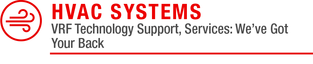 HVAC Systems: VRF Technology Support, Services: We've Got Your Back 