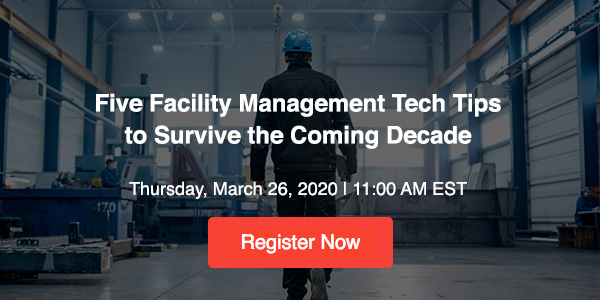 Five Facility Management Tech Tips to Survive the Coming Decade - Thursday, March 26, 2020, 11:00 AM ET