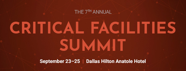 The 7th Annual Critical Facilities Summit | September 23-25 | Dallas Hilton Anatole Hotel