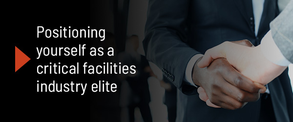 Positioning yourself as a critical facilities industry elite