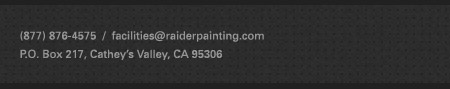 (877) 876-4575  /  facilities@raiderpainting.com
P.O. Box 217, Cathey’s Valley, CA 95306