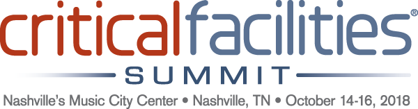 Critical Facilities Summit - October 14-16, 2018. Nashville, TN - Music City Center